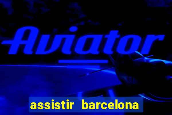 assistir barcelona x granada em hd